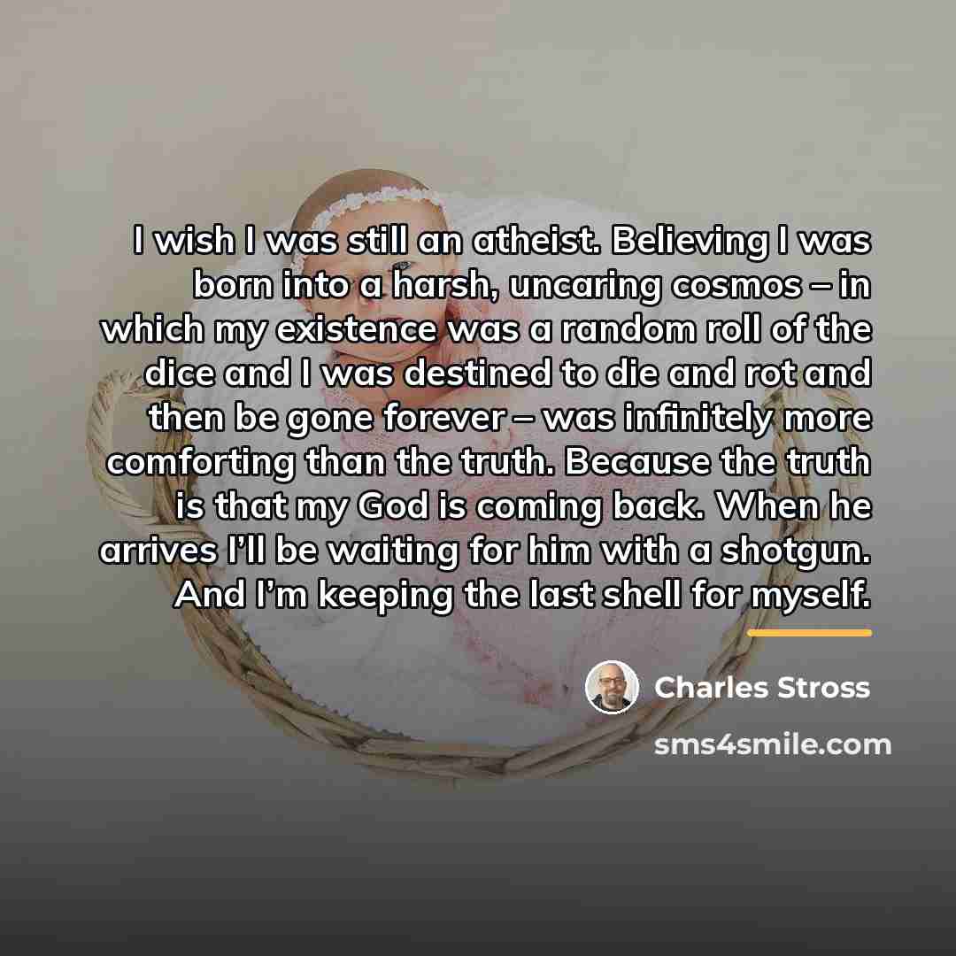 “I wish I was still an atheist. Believing I was…” quote by Charles Stross