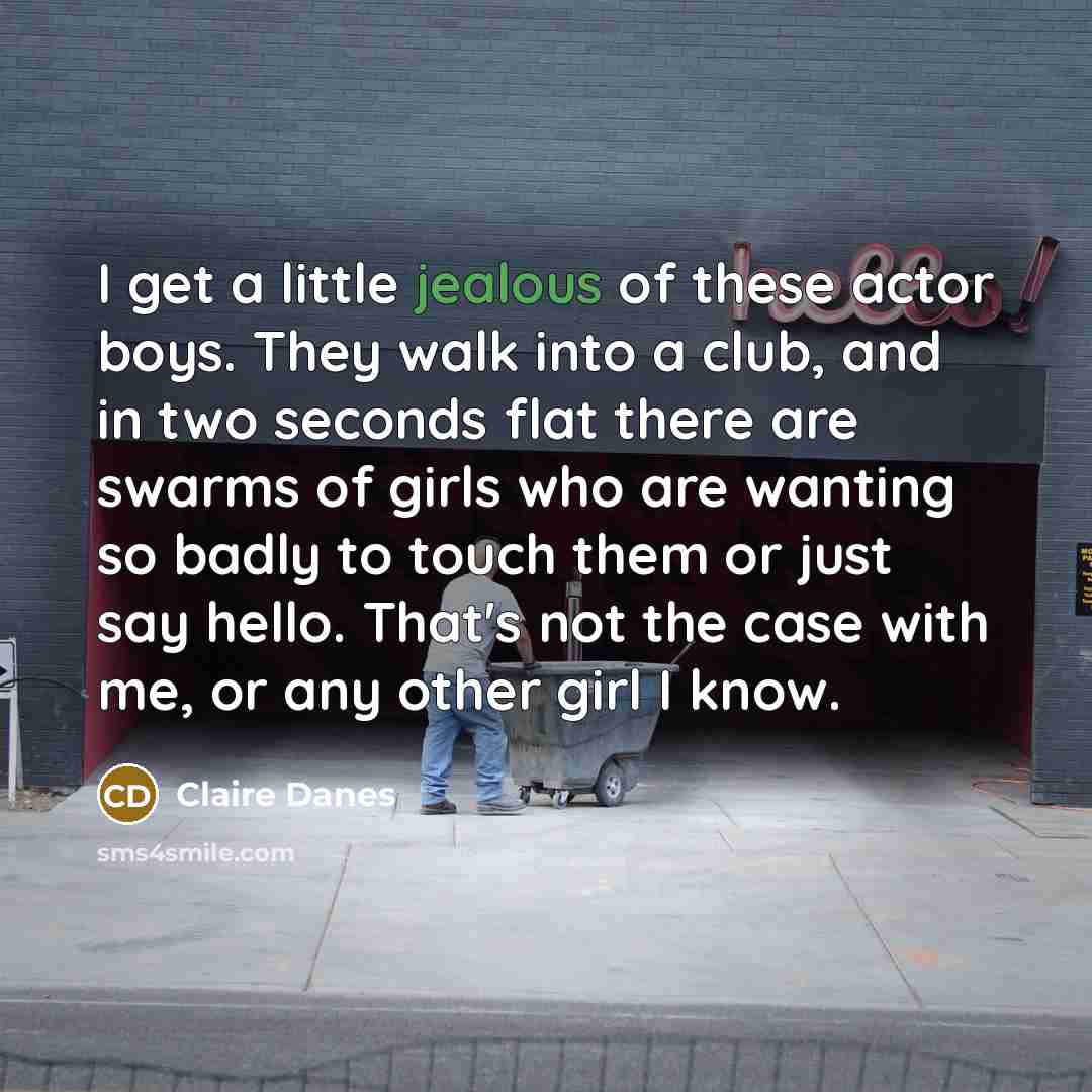 “I get a little jealous of these actor boys. They…” quote by Claire Danes