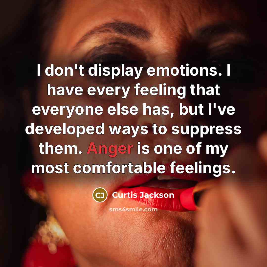 “I don't display emotions. I have every feeling that everyone…” quote by Curtis Jackson