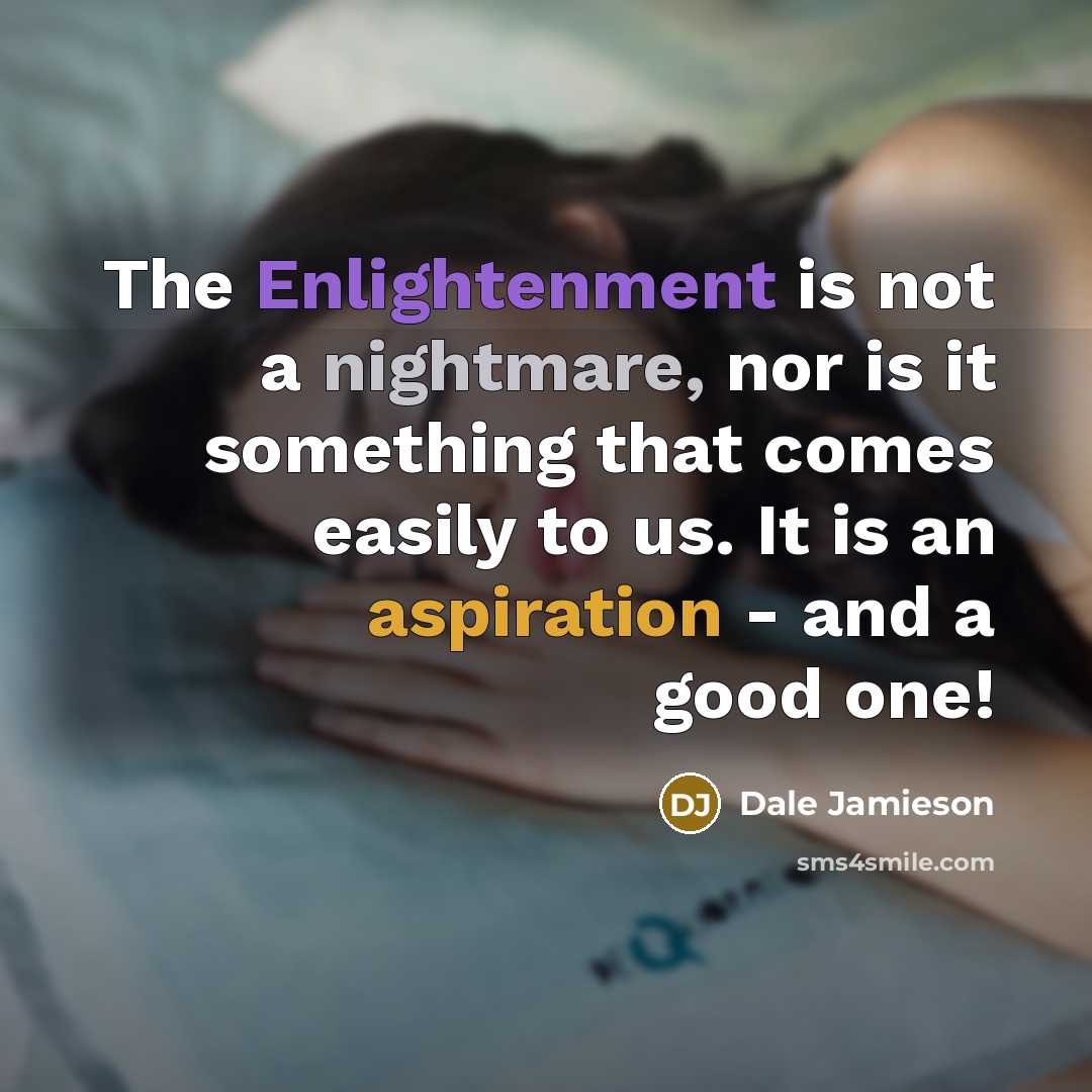 “The Enlightenment is not a nightmare, nor is it something…” quote by Dale Jamieson