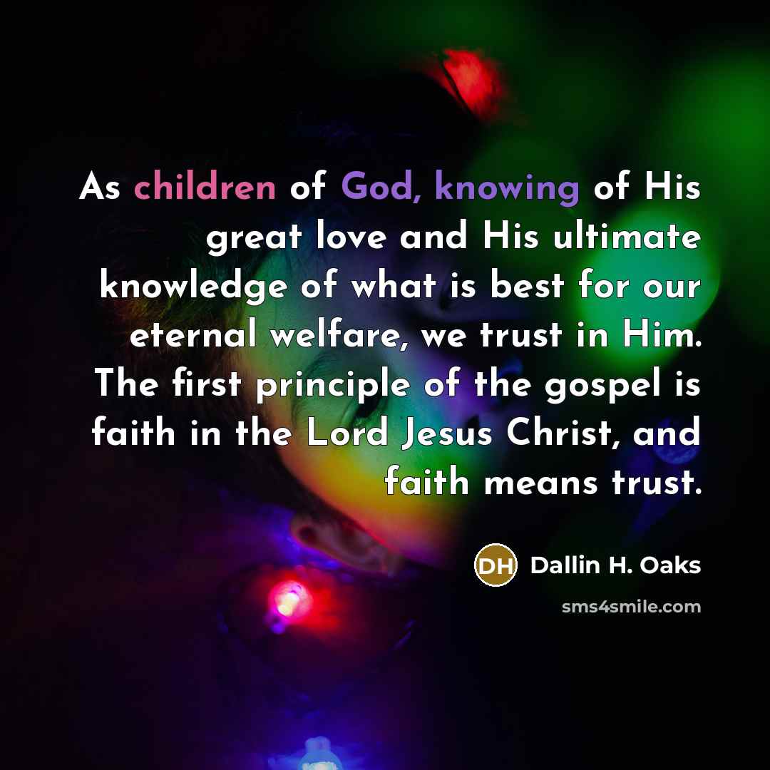 “As children of God, knowing of His great love and…” quote by Dallin H. Oaks