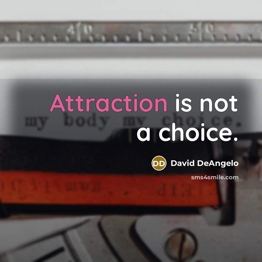 “Attraction is not a choice.” quote by David DeAngelo