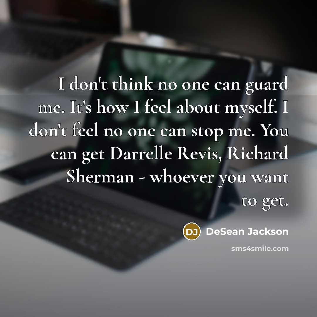 “I don't think no one can guard me. It's how…” quote by DeSean Jackson