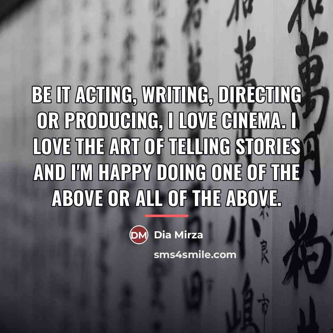 “Be it acting, writing, directing or producing, I love cinema.…” quote by Dia Mirza