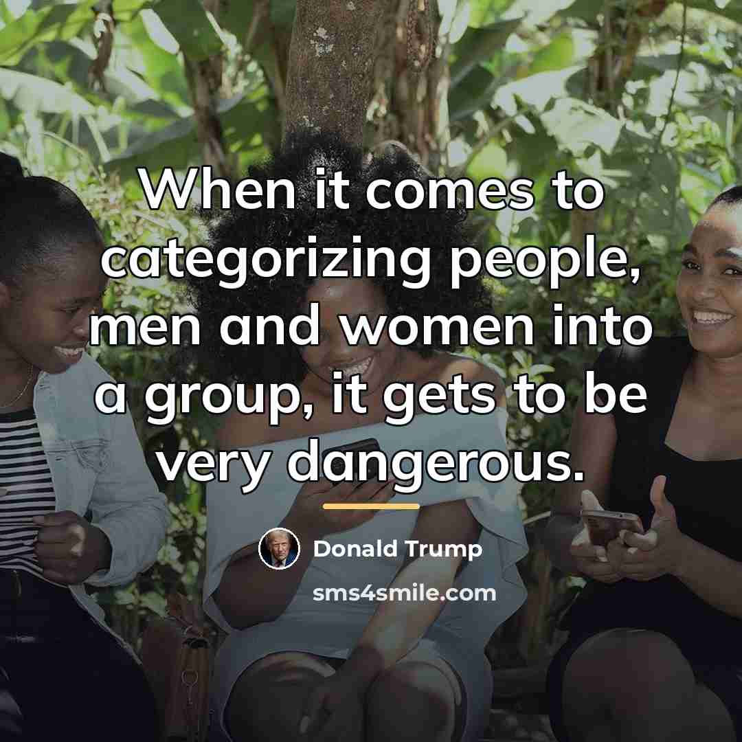 “When it comes to categorizing people, men and women into…” quote by Donald Trump