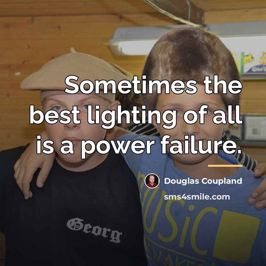 “Sometimes the best lighting of all is a power failure.…” quote by Douglas Coupland