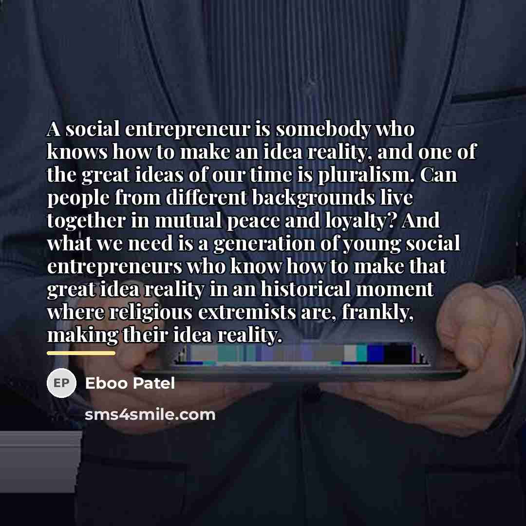 “A social entrepreneur is somebody who knows how to make…” quote by Eboo Patel