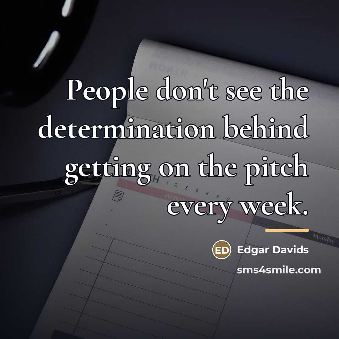 “People don't see the determination behind getting on the pitch…” quote by Edgar Davids