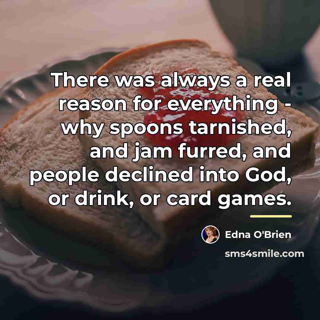 “There was always a real reason for everything - why…” quote by Edna O'Brien
