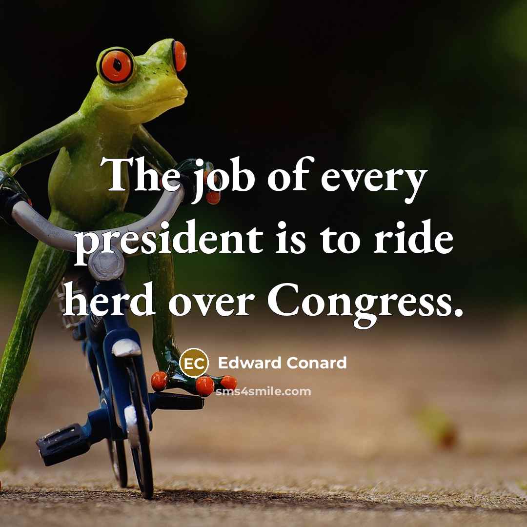 “The job of every president is to ride herd over…” quote by Edward Conard
