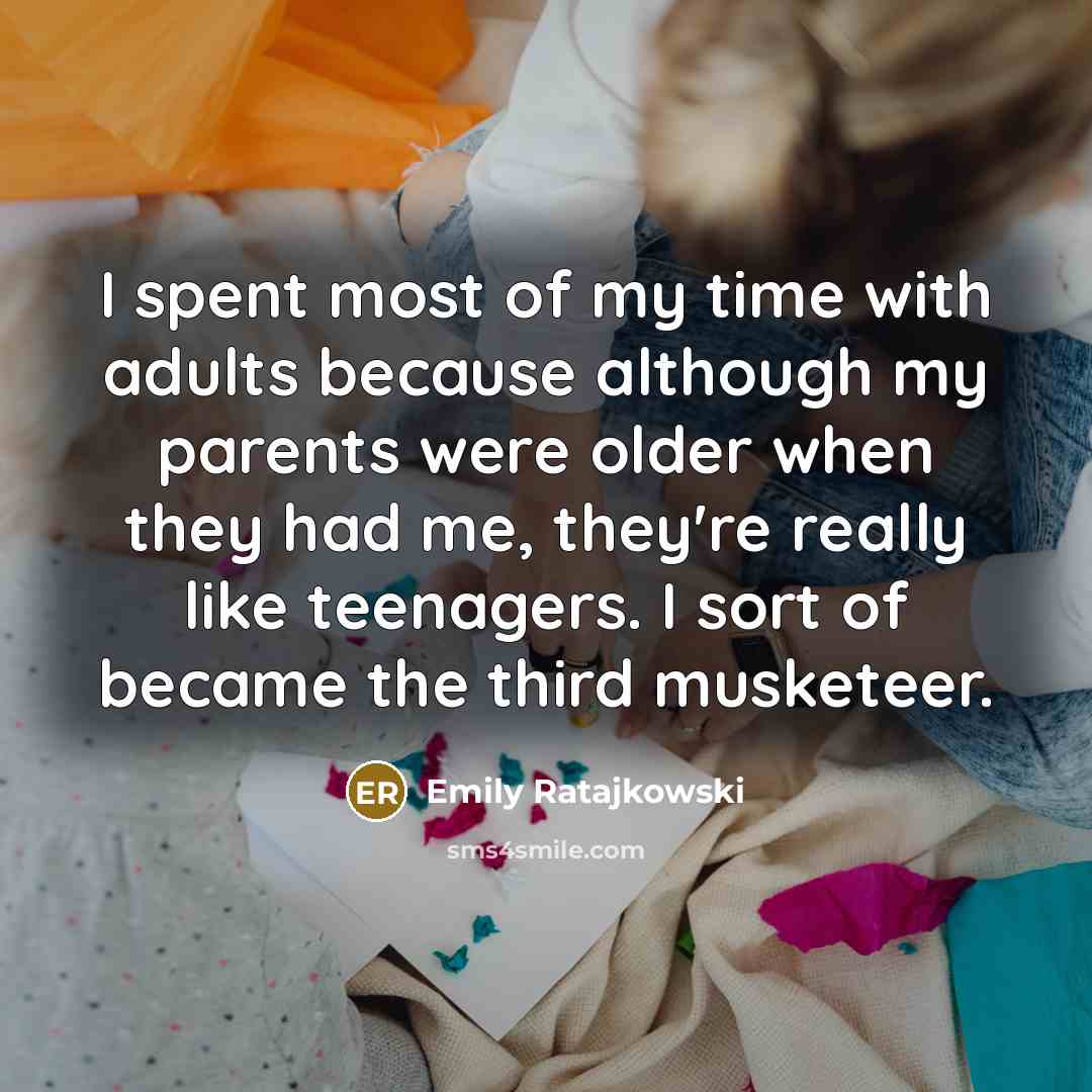 “I spent most of my time with adults because although…” quote by Emily Ratajkowski