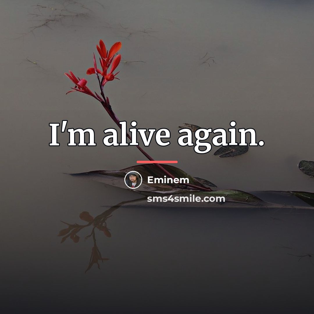 “I'm alive again.…” quote by Eminem