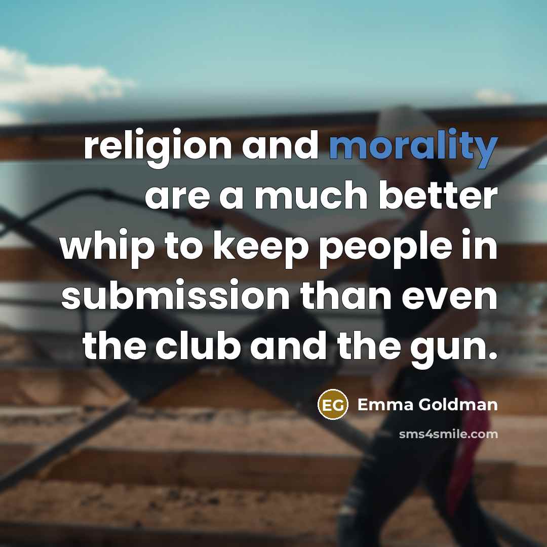 “religion and morality are a much better whip to keep…” quote by Emma Goldman