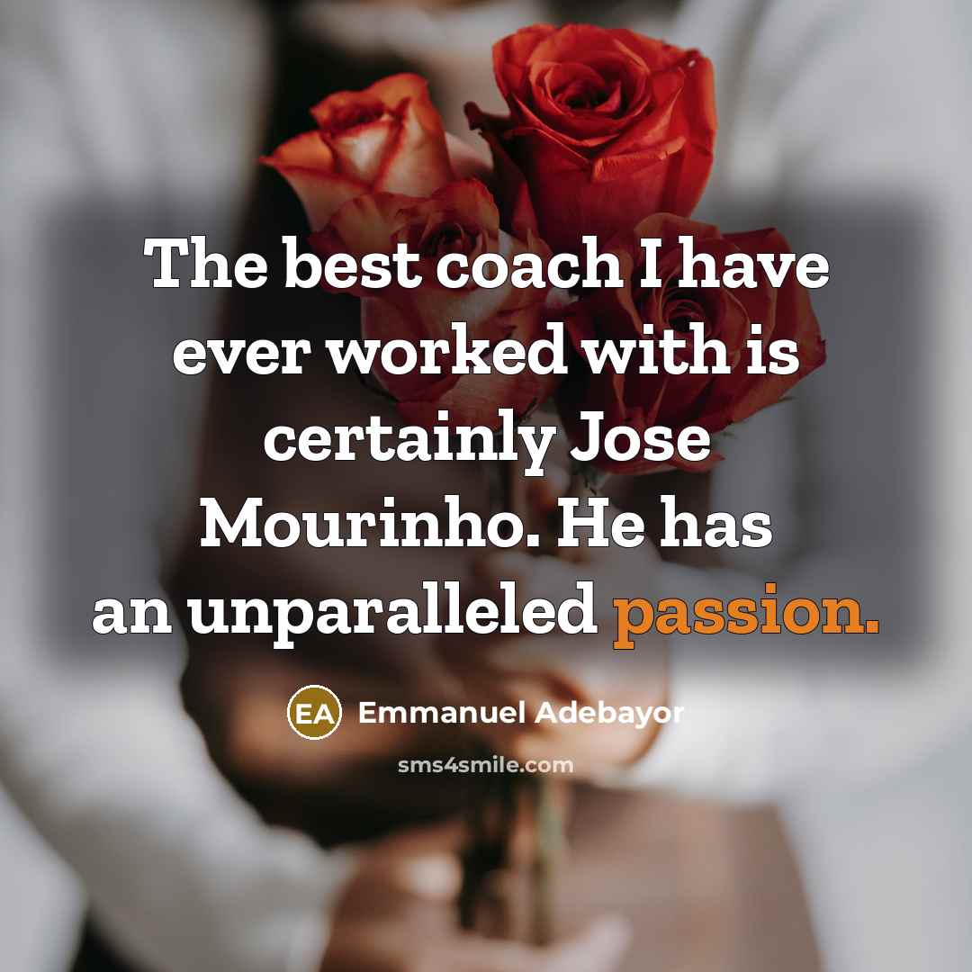 “The best coach I have ever worked with is certainly…” quote by Emmanuel Adebayor