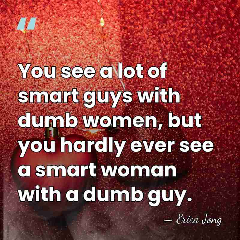 You see a lot of smart guys with dumb women, but you&hellip; - Erica Jong