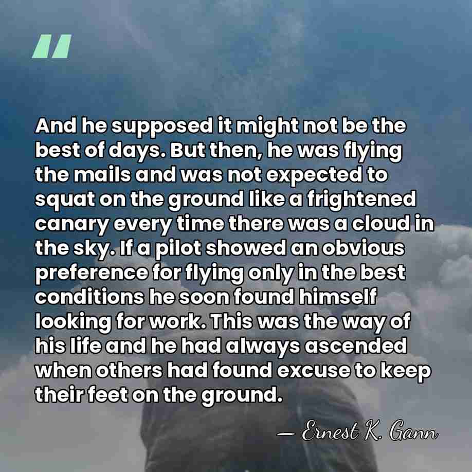 And he supposed it might not be the best of days. But&hellip; - Ernest K. Gann