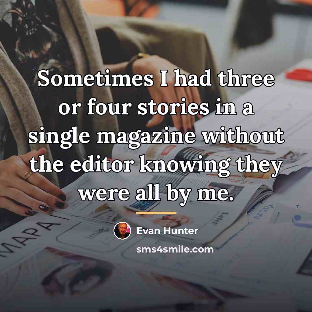 “Sometimes I had three or four stories in a single…” quote by Evan Hunter