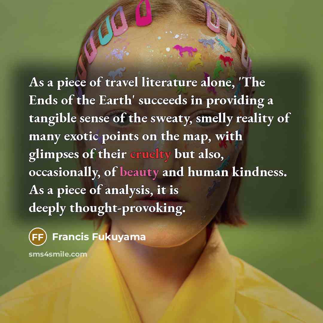 “As a piece of travel literature alone, 'The Ends of…” quote by Francis Fukuyama