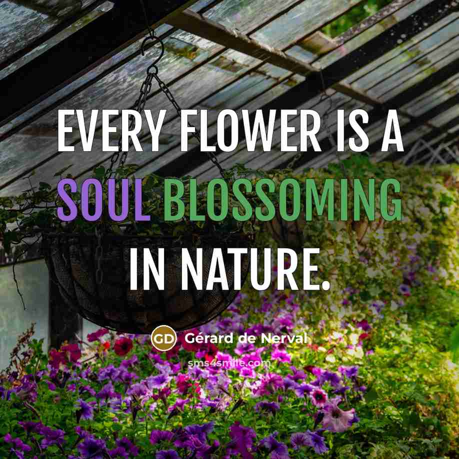 “Every flower is a soul blossoming in nature.…” quote by Gerard De Nerval