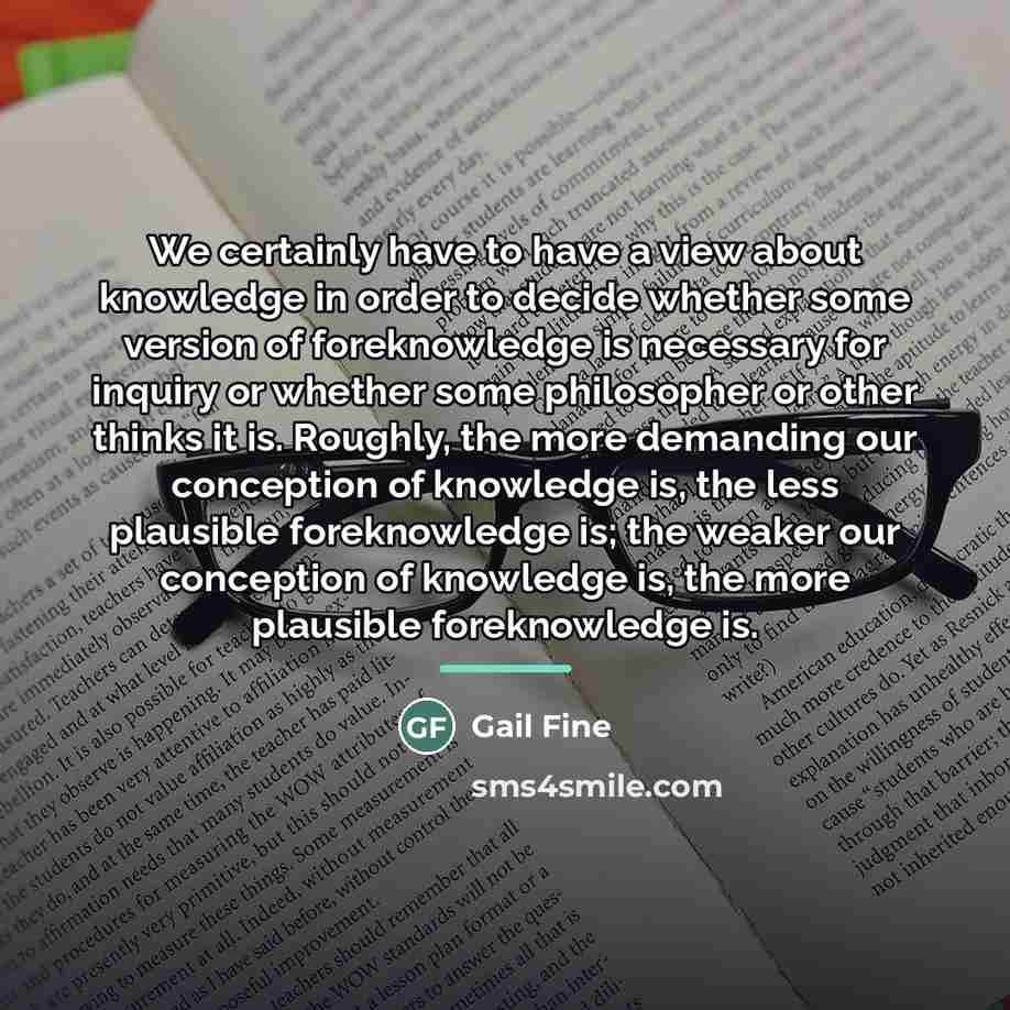 “We certainly have to have a view about knowledge in…” quote by Gail Fine