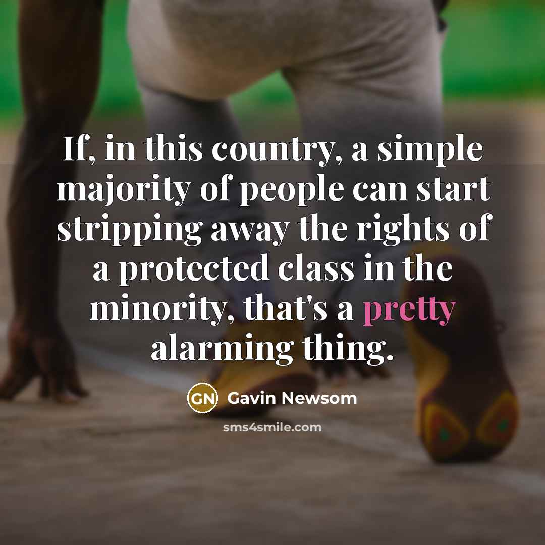“If, in this country, a simple majority of people can…” quote by Gavin Newsom