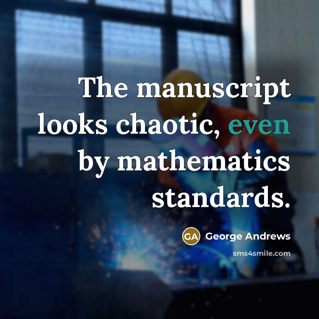 “The manuscript looks chaotic, even by mathematics standards.…” quote by George Andrews