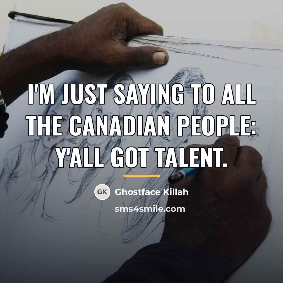 “I'm just saying to all the Canadian people: y'all got…” quote by Ghostface Killah