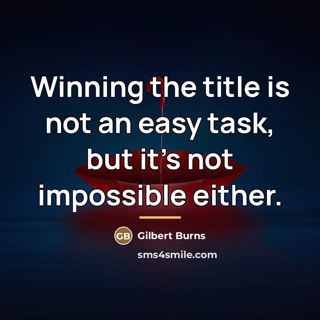 “Winning the title is not an easy task, but it's…” quote by Gilbert Burns