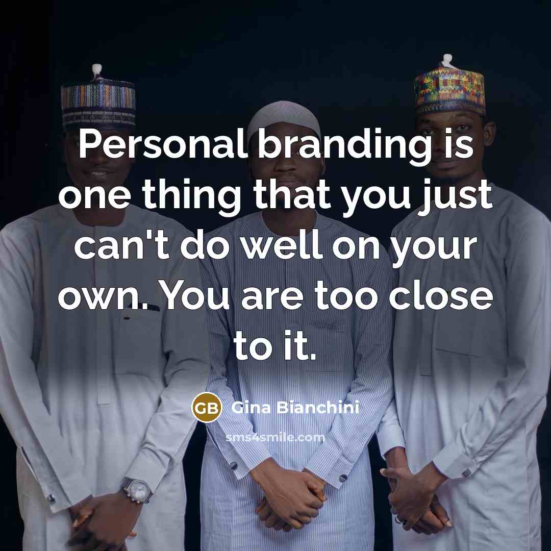 “Personal branding is one thing that you just can't do…” quote by Gina Bianchini