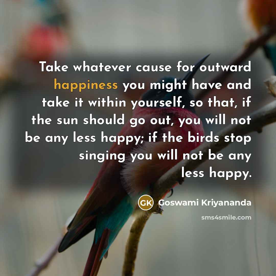 “Take whatever cause for outward happiness you might have and…” quote by Goswami Kriyananda