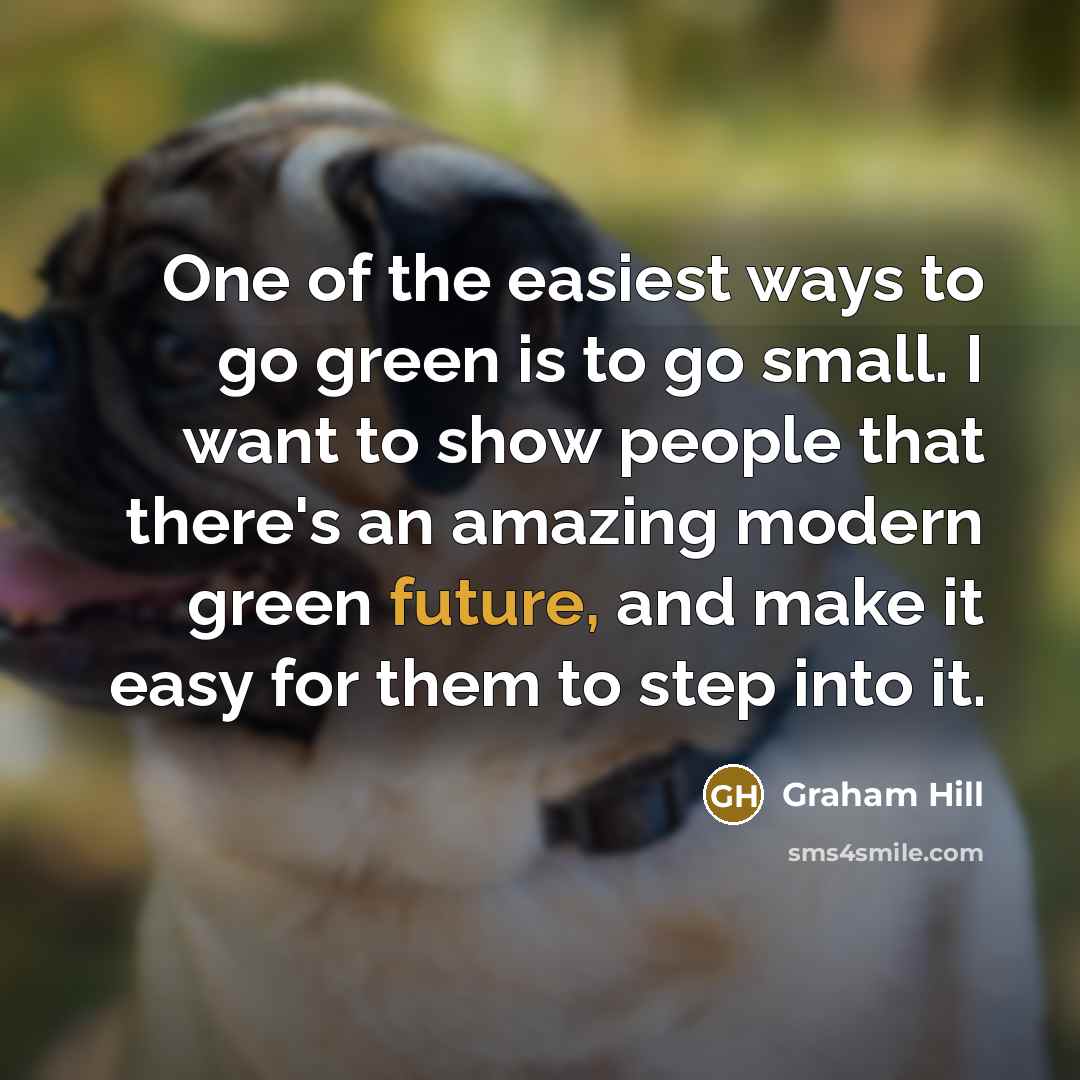 “One of the easiest ways to go green is to…” quote by Graham Hill