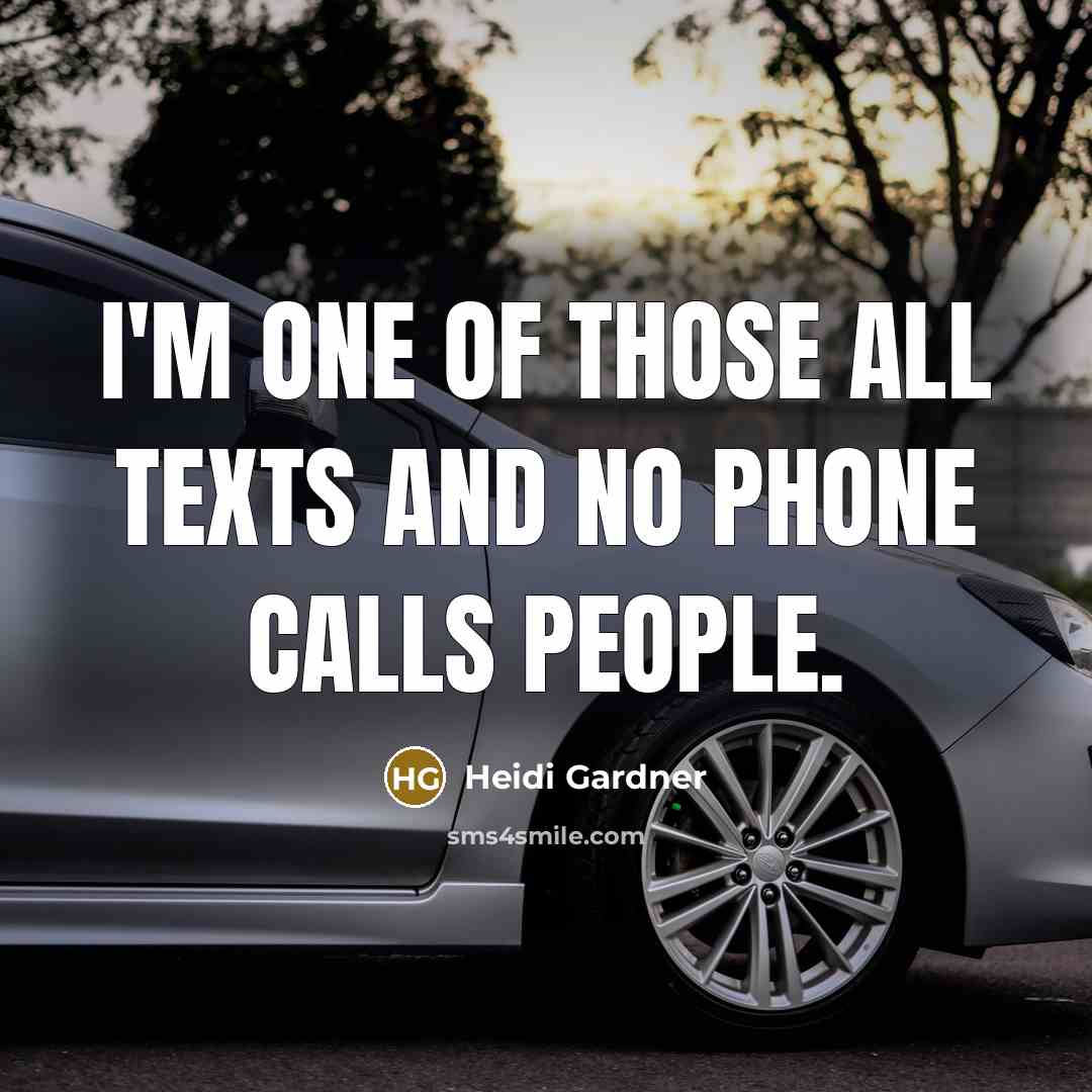 “I'm one of those all texts and no phone calls people.” quote by Heidi Gardner