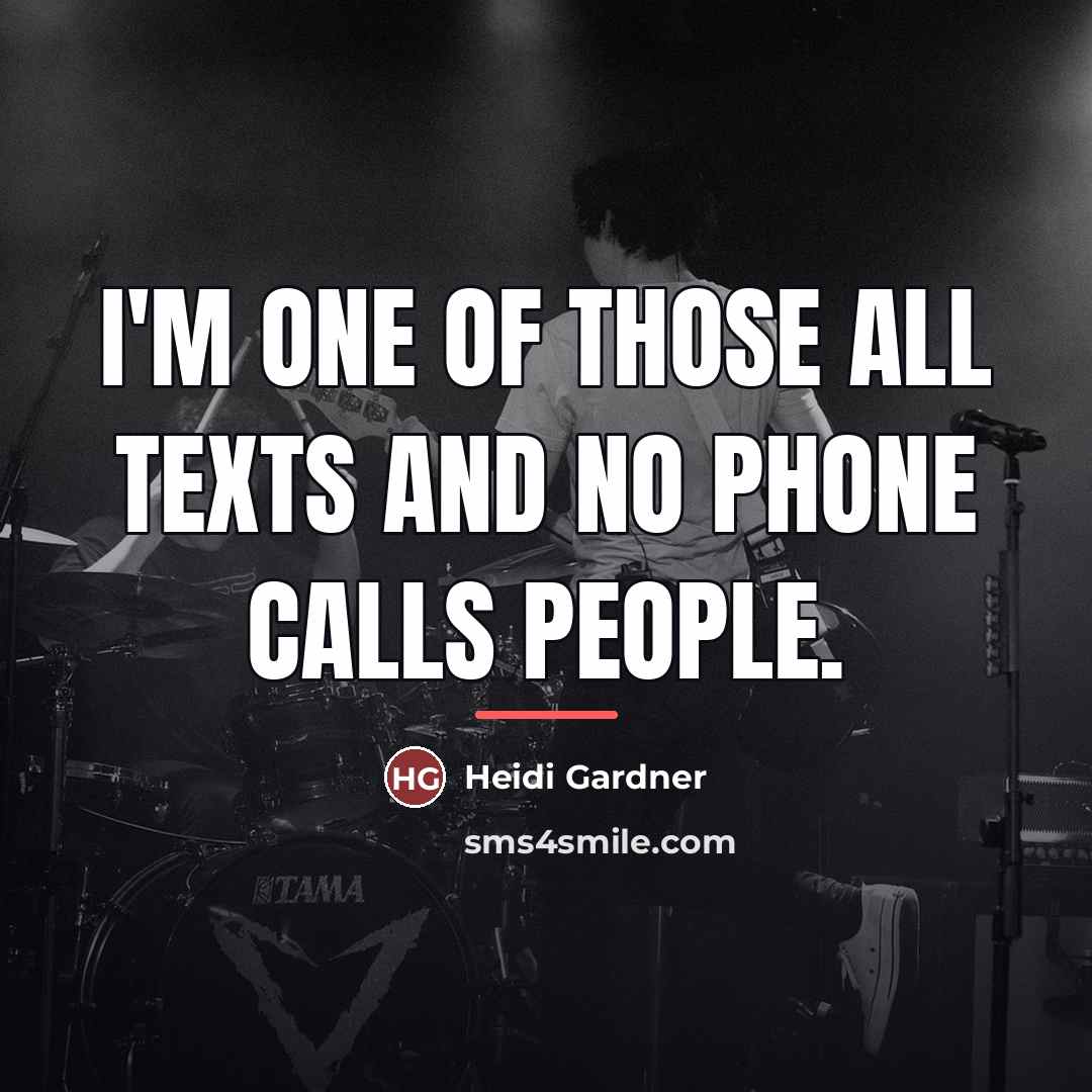 “I'm one of those all texts and no phone calls…” quote by Heidi Gardner