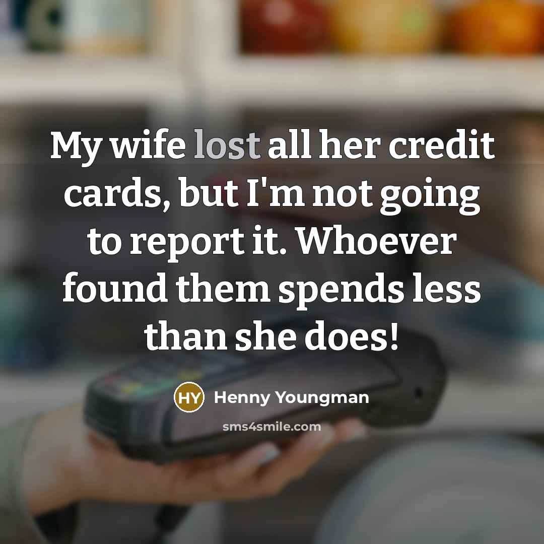 “My wife lost all her credit cards, but I'm not…” quote by Henny Youngman