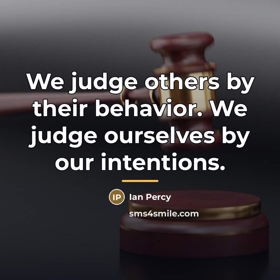 “We judge others by their behavior. We judge ourselves by…” quote by Ian Percy