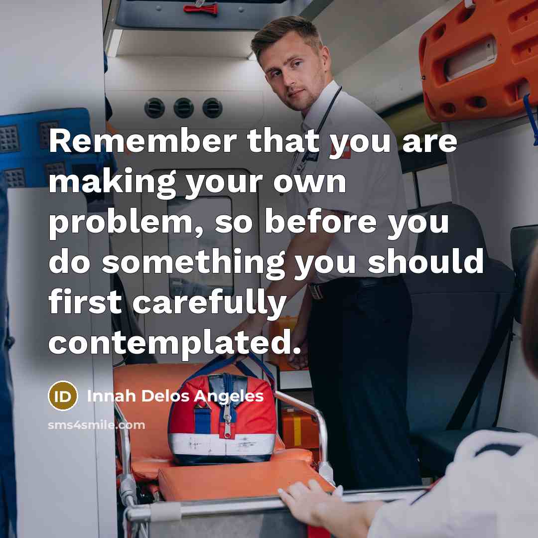 “Remember that you are making your own problem, so before…” quote by Innah Delos Angeles