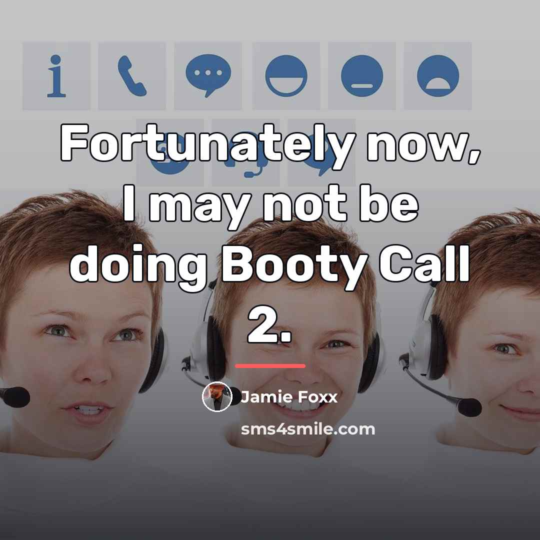 “Fortunately now, I may not be doing Booty Call 2.…” quote by Jamie Foxx