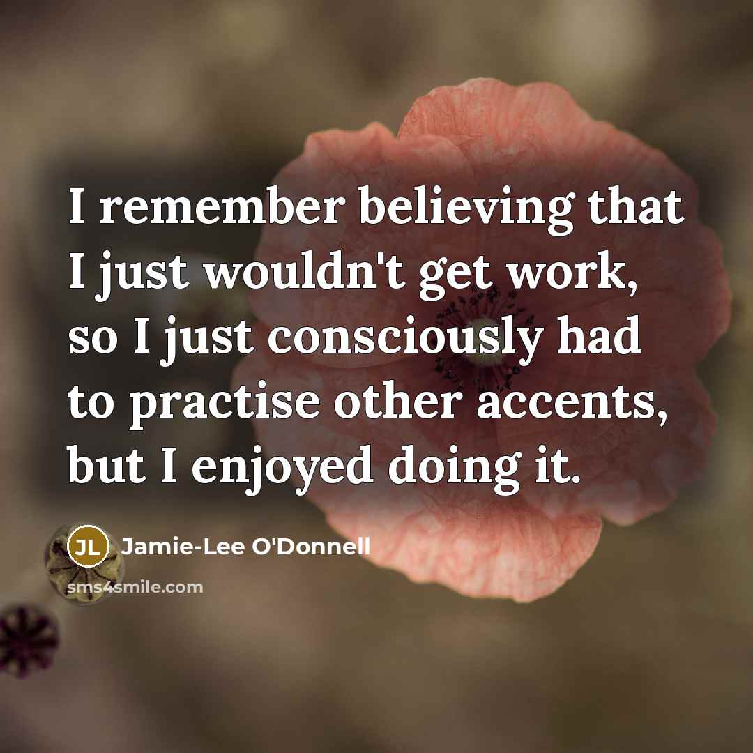 “I remember believing that I just wouldn't get work, so…” quote by Jamie-Lee O'Donnell