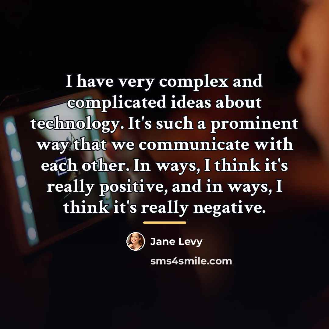 “I have very complex and complicated ideas about technology. It's…” quote by Jane Levy