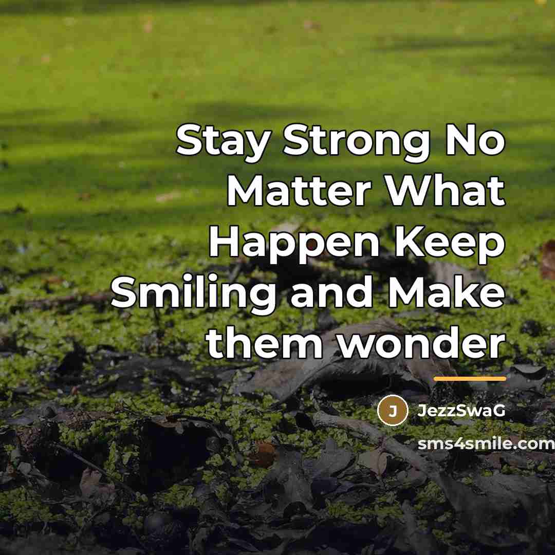 “Stay Strong No Matter What Happen Keep Smiling and Make…” quote by JezzSwaG