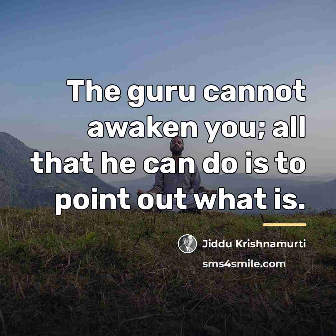 “The guru cannot awaken you; all that he can do…” quote by Jiddu Krishnamurti