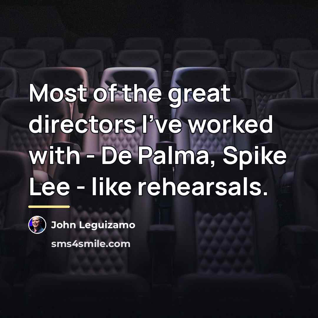 “Most of the great directors I've worked with - De…” quote by John Leguizamo