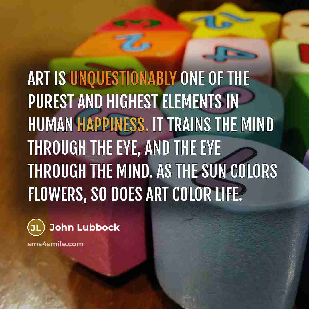 “Art is unquestionably one of the purest and highest elements…” quote by John Lubbock
