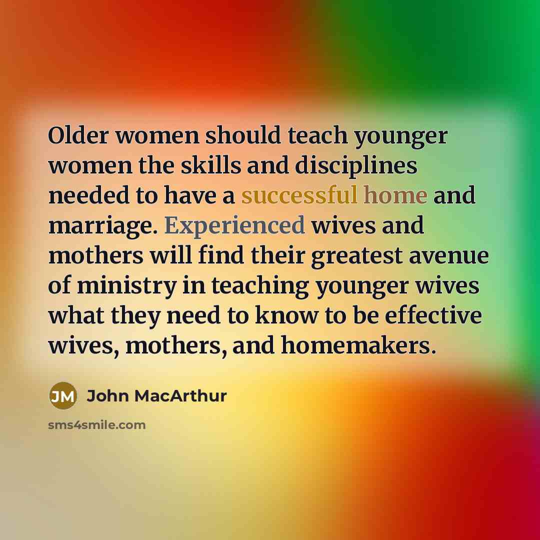 “Older women should teach younger women the skills and disciplines…” quote by John MacArthur