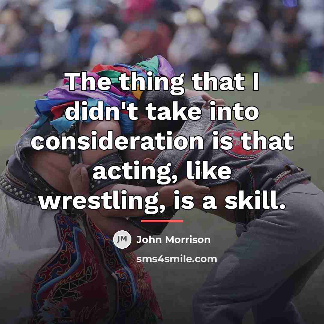 “The thing that I didn't take into consideration is that…” quote by John Morrison