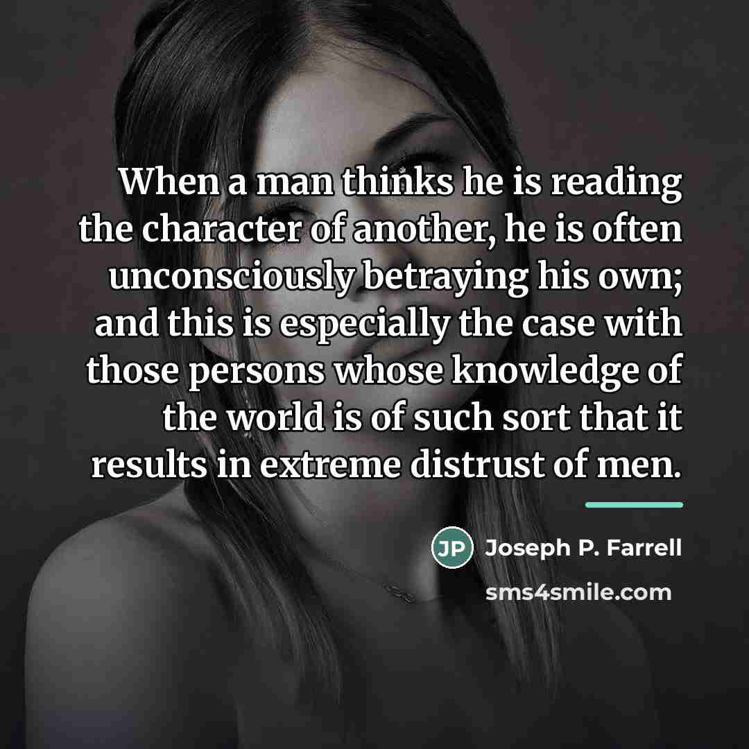 “When a man thinks he is reading the character of…” quote by Joseph P. Farrell