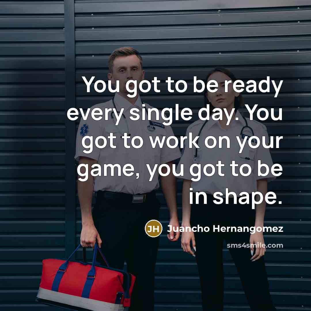 “You got to be ready every single day. You got…” quote by Juancho Hernangomez