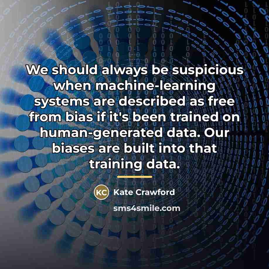 “We should always be suspicious when machine-learning systems are described…” quote by Kate Crawford