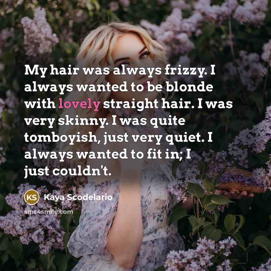 “My hair was always frizzy. I always wanted to be…” quote by Kaya Scodelario