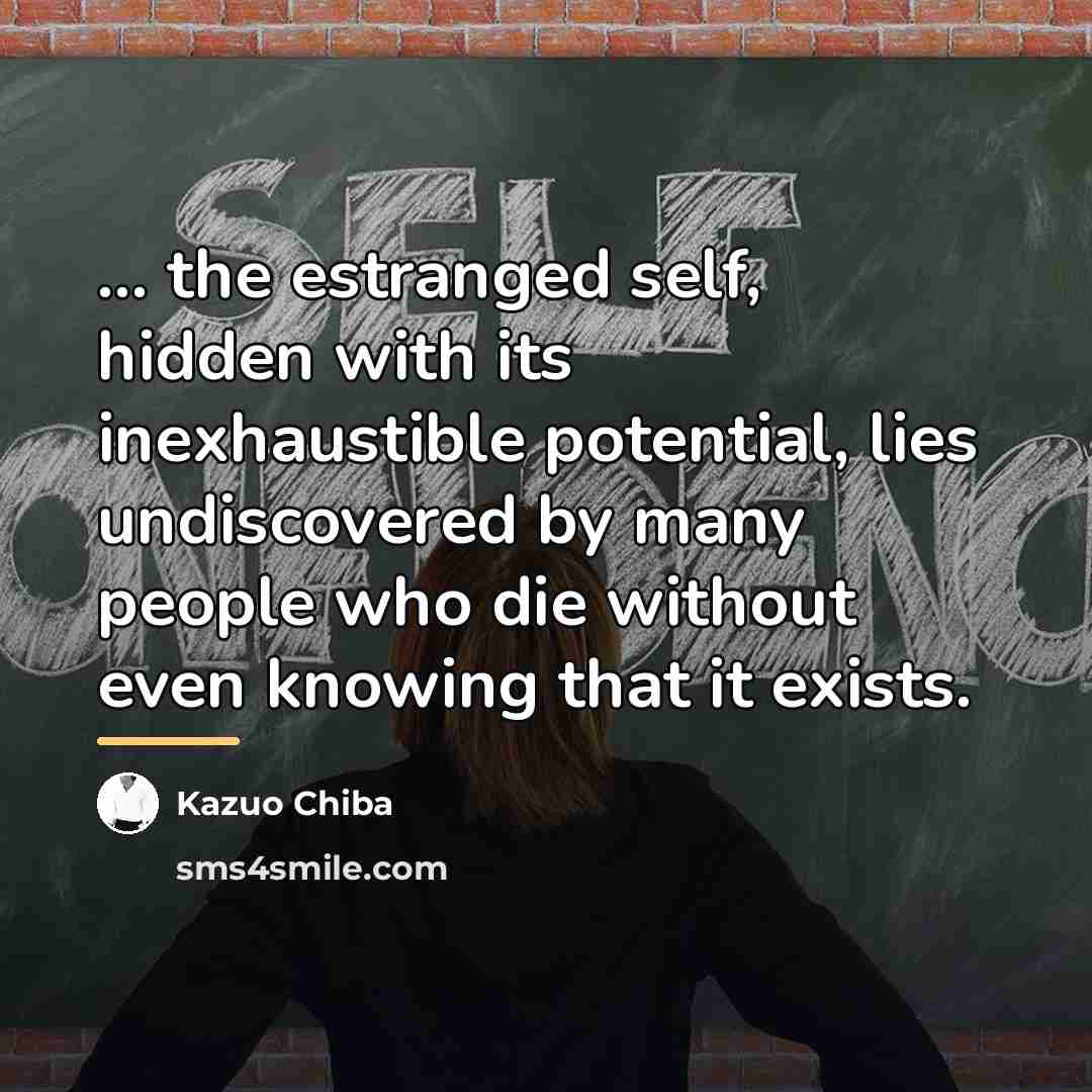 “... the estranged self, hidden with its inexhaustible potential, lies…” quote by Kazuo Chiba